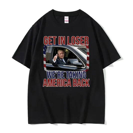 Get in Loser Funny Trump Meme T-shirt Aking America Back Print Tee Shirt Men's Women Vintage Hip Hop Casual Cotton Humor T Shirt